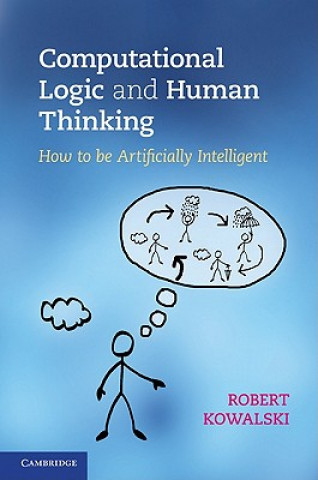 Knjiga Computational Logic and Human Thinking Robert Kowalski