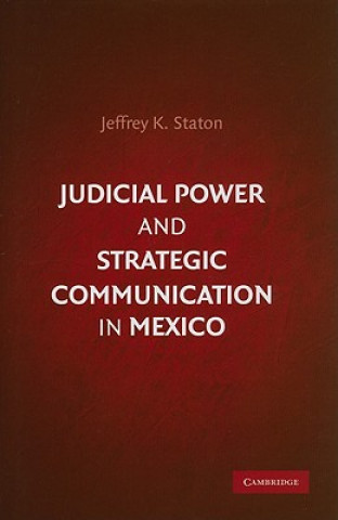 Kniha Judicial Power and Strategic Communication in Mexico Jeffrey K. Staton