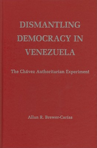 Kniha Dismantling Democracy in Venezuela Allan R. Brewer-Carías