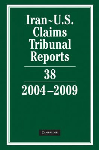 Carte Iran-U.S. Claims Tribunal Reports: Volume 38, 2004-2009 Karen Lee