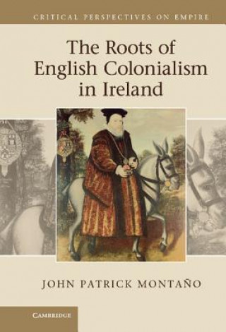 Knjiga Roots of English Colonialism in Ireland John Patrick Monta