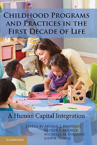 Kniha Childhood Programs and Practices in the First Decade of Life Arthur J. ReynoldsArthur J. RolnickMichelle M. EnglundJudy A. Temple