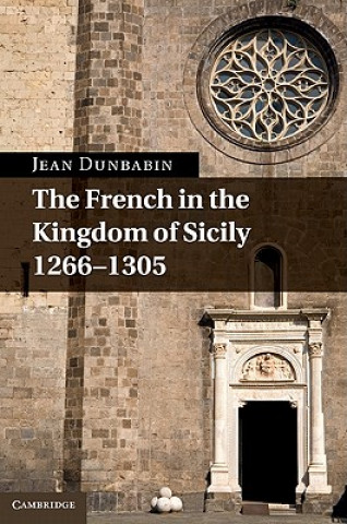Könyv French in the Kingdom of Sicily, 1266-1305 Jean Dunbabin