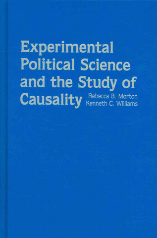 Kniha Experimental Political Science and the Study of Causality Rebecca B. MortonKenneth C. Williams