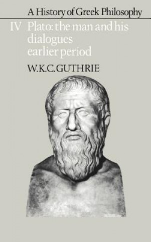 Carte History of Greek Philosophy: Volume 4, Plato: The Man and his Dialogues: Earlier Period W. K. C. Guthrie
