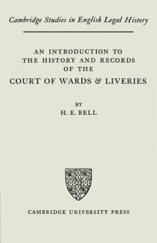 Carte Introduction to the History and Records of the Courts of Wards and Liveries H. E. Bell