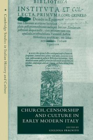 Kniha Church, Censorship and Culture in Early Modern Italy Gigliola FragnitoAdrian Belton