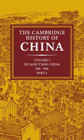 Könyv Cambridge History of China: Volume 3, Sui and T'ang China, 589-906 AD, Part One Denis C. Twitchett