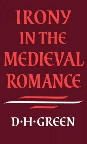 Knjiga Irony in the Medieval Romance Dennis Howard Green