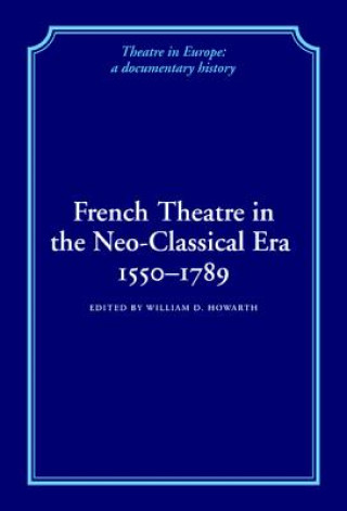 Książka French Theatre in the Neo-classical Era, 1550-1789 William D. Howarth