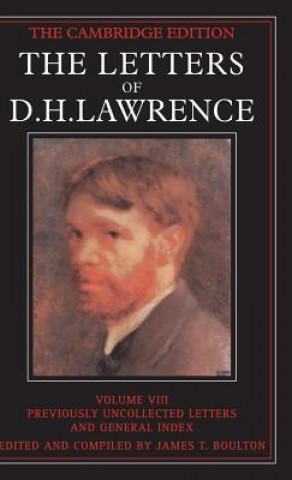 Könyv Letters of D. H. Lawrence: Volume 8, Previously Unpublished Letters and General Index D. H. LawrenceJames T. Boulton