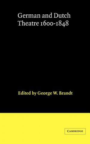 Kniha German and Dutch Theatre, 1600-1848 George W. Brandt