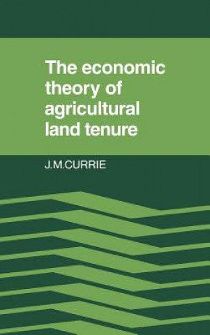 Könyv Economic Theory of Agricultural Land Tenure J. M. Currie