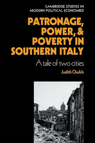 Книга Patronage, Power and Poverty in Southern Italy Judith Chubb