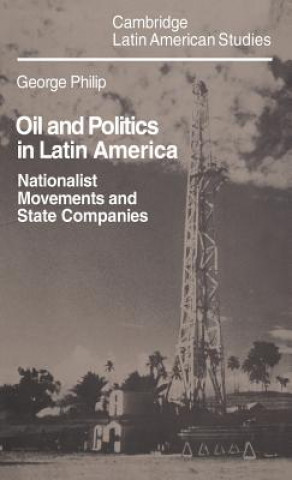 Kniha Oil and Politics in Latin America George Philip