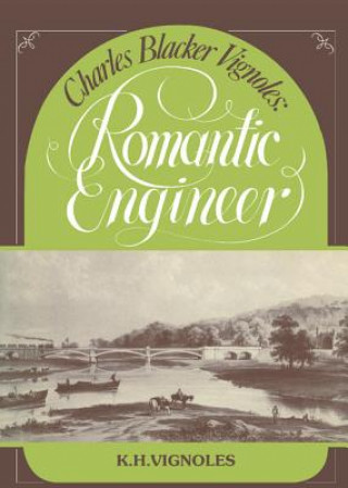 Kniha Charles Blacker Vignoles: Romantic Engineer K. H. Vignoles