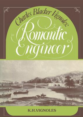 Livre Charles Blacker Vignoles: Romantic Engineer K. H. Vignoles