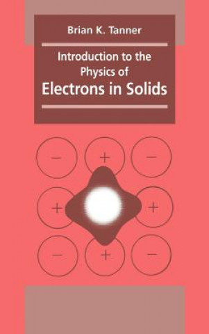 Könyv Introduction to the Physics of Electrons in Solids Brian K. Tanner