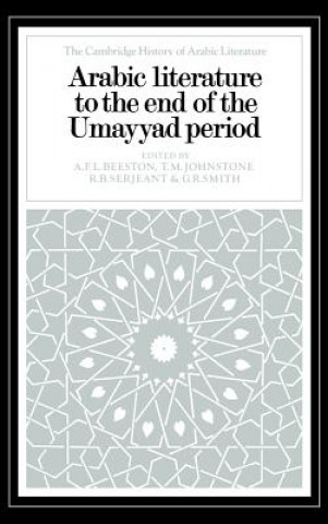 Kniha Arabic Literature to the End of the Umayyad Period A. F. L. BeestonT. M. JohnstoneR. B. SerjeantG. R. Smith