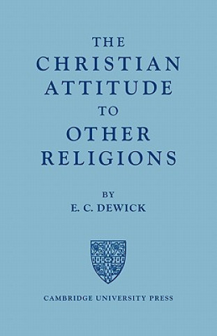 Könyv Christian Attitude to Other Religions E. C. Dewick