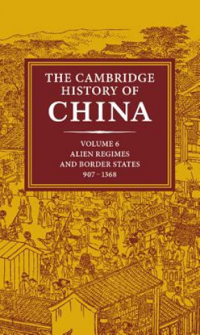 Könyv Cambridge History of China: Volume 6, Alien Regimes and Border States, 907-1368 Denis C. TwitchettHerbert Franke