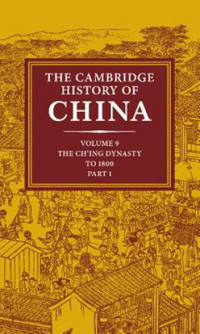 Buch Cambridge History of China: Volume 9, Part 1, The Ch'ing Empire to 1800 Willard J. Peterson