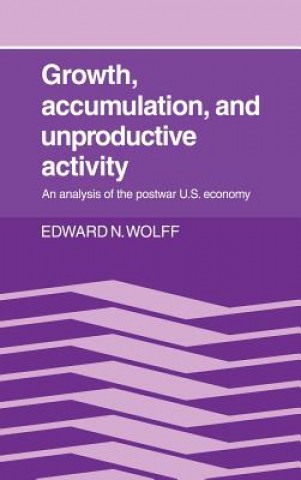 Kniha Growth, Accumulation, and Unproductive Activity Edward N. (New York University) Wolff