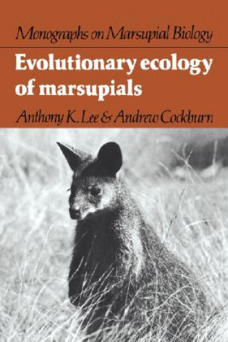 Könyv Evolutionary Ecology of Marsupials Anthony K. LeeAndrew Cockburn