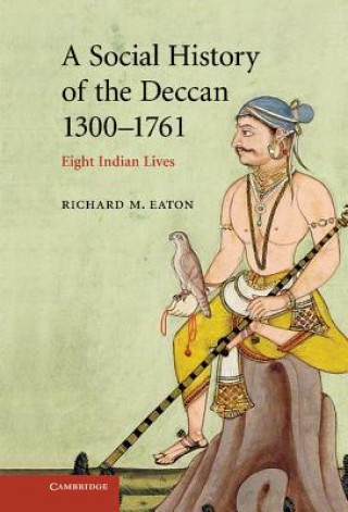 Könyv Social History of the Deccan, 1300-1761 Richard Maxwell Eaton