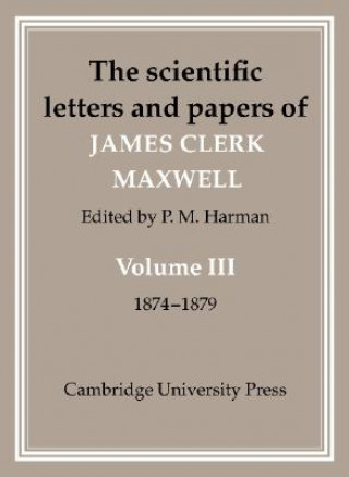 Könyv Scientific Letters and Papers of James Clerk Maxwell: Volume 3, 1874-1879 James Clerk MaxwellP. M. Harman