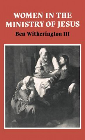 Könyv Women in the Ministry of Jesus Ben Witherington