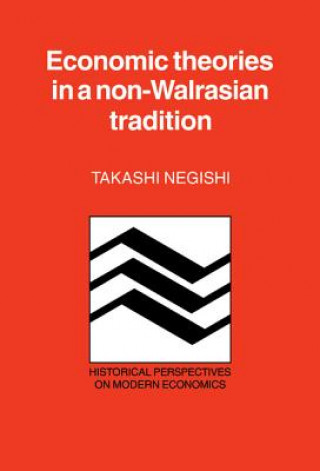 Kniha Economic Theories in a Non-Walrasian Tradition Takashi Negishi