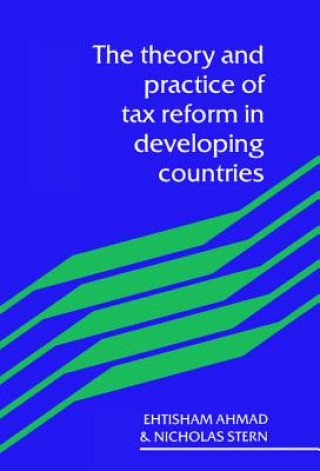 Książka Theory and Practice of Tax Reform in Developing Countries Etisham AhmadNicholas Stern