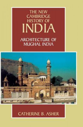 Könyv Architecture of Mughal India Catherine B. Asher