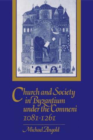 Książka Church and Society in Byzantium under the Comneni, 1081-1261 Michael Angold