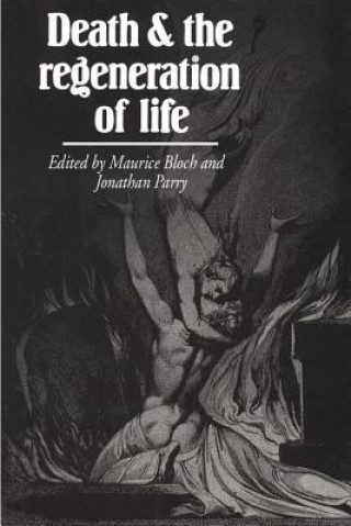 Carte Death and the Regeneration of Life Maurice BlochJonathan Parry