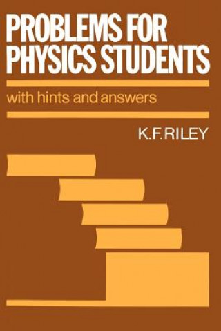 Kniha Problems for Physics Students K. F. Riley