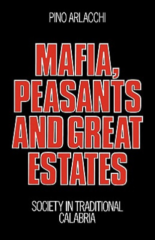 Carte Mafia, Peasants and Great Estates Pino ArlacchiJonathan Steinberg