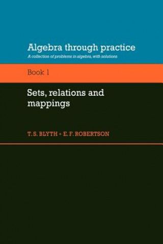 Book Algebra Through Practice: Volume 1, Sets, Relations and Mappings T. S. BlythE. F. Robertson
