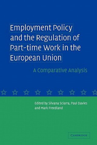 Könyv Employment Policy and the Regulation of Part-time Work in the European Union Silvana SciarraPaul DaviesMark Freedland