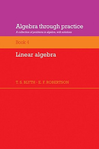 Knjiga Algebra Through Practice: Volume 4, Linear Algebra T. S. BlythE. F. Robertson