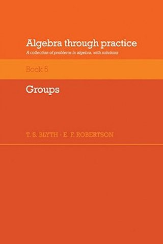 Book Algebra Through Practice: Volume 5, Groups T. S. BlythE. F. Robertson