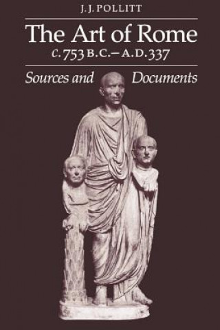Könyv Art of Rome c.753 B.C.-A.D. 337 Jerome Jordan Pollitt