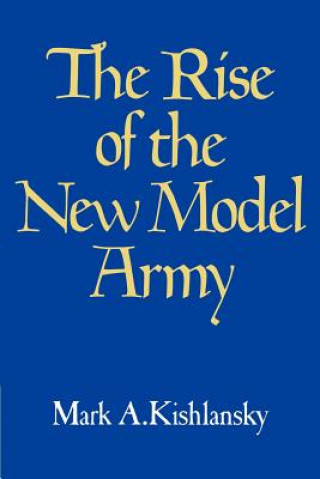 Kniha Rise of the New Model Army Mark A. Kishlansky