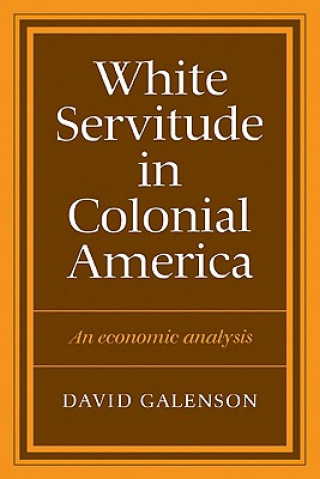 Kniha White Servitude in Colonial America David W. Galenson