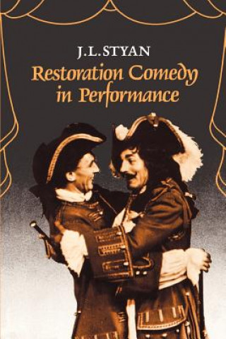 Könyv Restoration Comedy in Performance J. L. Styan