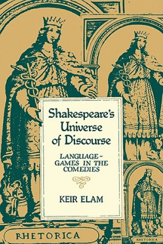 Könyv Shakespeare's Universe of Discourse Keir Elam