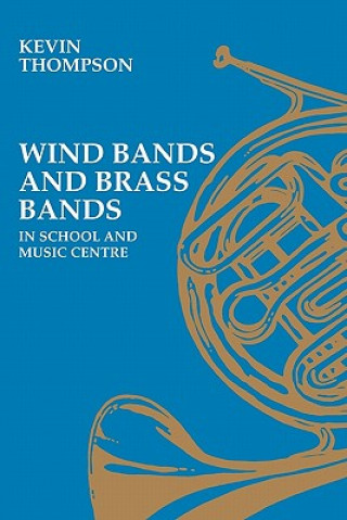 Knjiga Wind Bands and Brass Bands in School and Music Centre Kevin Thompson