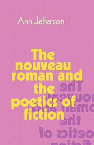 Könyv Nouveau Roman and the Poetics of Fiction Ann Jefferson