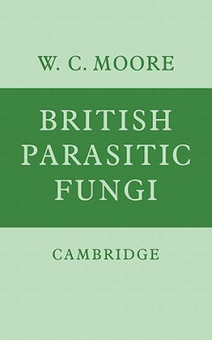 Könyv British Parasitic Fungi W. C. Moore